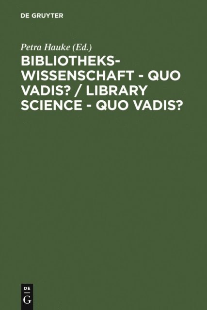 Petra Hauke - Bibliothekswissenschaft - quo vadis? / Library Science - quo vadis ?, E-bok