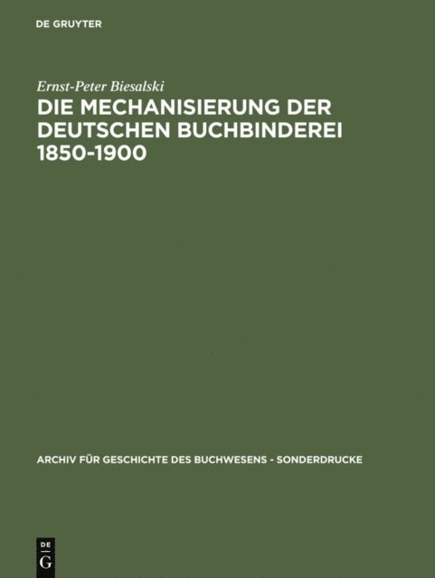 Ernst-Peter Biesalski - Die Mechanisierung der deutschen Buchbinderei 1850-1900, E-bok