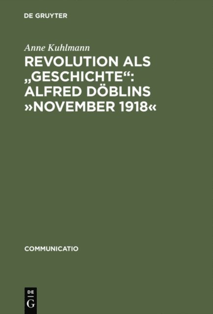 Anne Kuhlmann - Revolution als "Geschichte": Alfred Döblins »November 1918«, E-bok