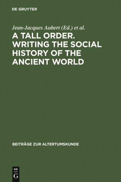 Zsuzsanna Varhelyi, Jean-Jacques Aubert - Tall Order. Writing the Social History of the Ancient World, E-bok