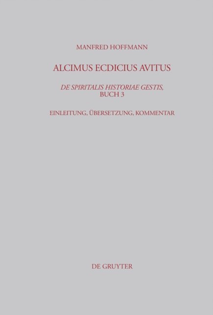Manfred Hoffmann - Alcimus Ecdicius Avitus, De spiritalis historiae gestis, Buch 3, E-bok