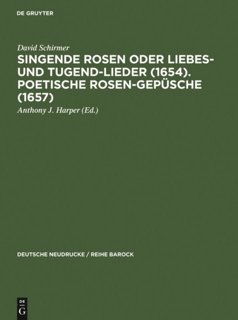 David Schirmer, Anthony J. Harper - Singende Rosen oder Liebes- und Tugend-Lieder (1654). Poetische Rosen-Gepüsche (1657), E-bok