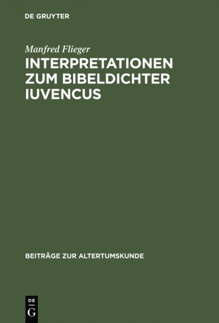 Manfred Flieger - Interpretationen zum Bibeldichter Iuvencus, E-bok