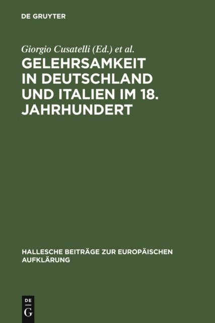 Eduardo Tortarolo, Heinz Thoma, Maria Lieber, Giorgio Cusatelli - Gelehrsamkeit in Deutschland und Italien im 18. Jahrhundert, E-bok