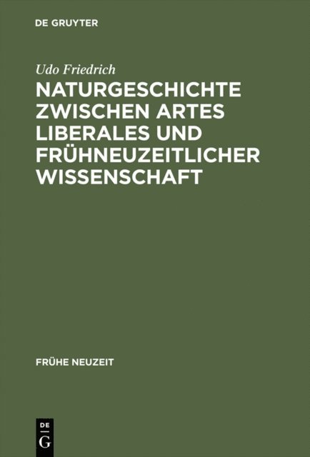 Udo Friedrich - Naturgeschichte zwischen artes liberales und frühneuzeitlicher Wissenschaft, E-bok