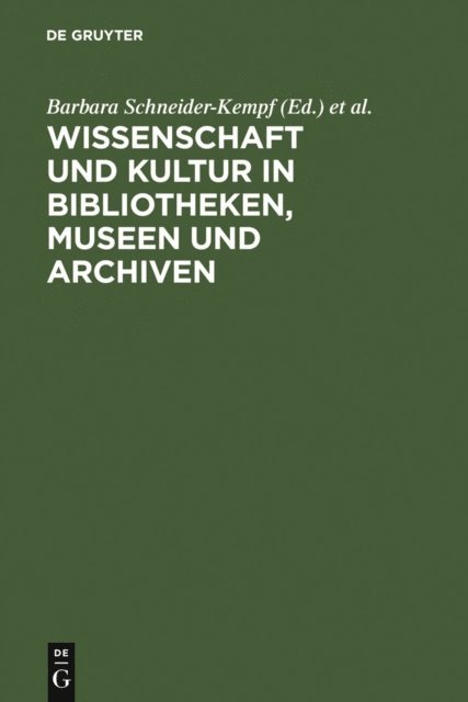 Peter-Klaus Schuster, Klaus G. Saur, Barbara Schneider-Kempf - Wissenschaft und Kultur in Bibliotheken, Museen und Archiven, E-bok