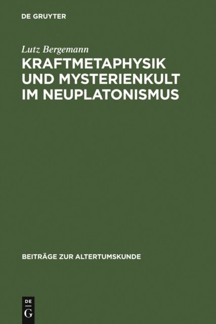 Lutz Bergemann - Kraftmetaphysik und Mysterienkult im Neuplatonismus, E-bok