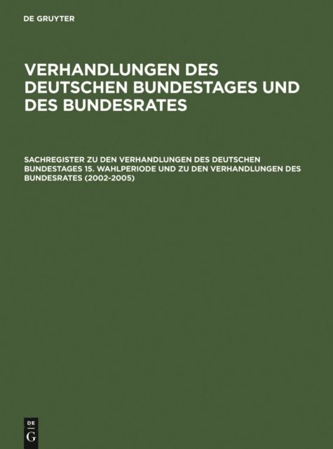 Gunther R. Hagen - Sachregister zu den Verhandlungen des Deutschen Bundestages 15. Wahlperiode und zu den Verhandlungen des Bundesrates (2002–2005), E-bok