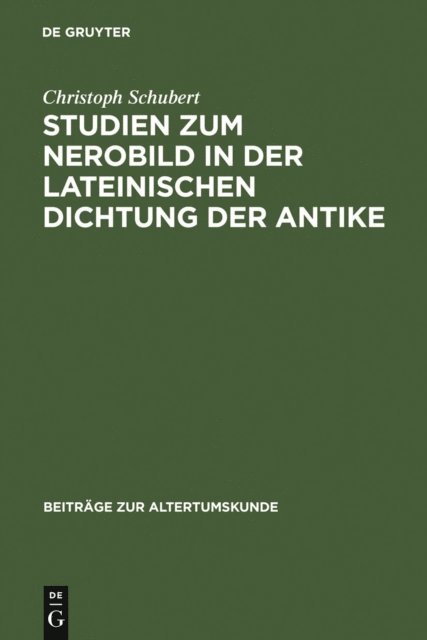 Christoph Schubert - Studien zum Nerobild in der lateinischen Dichtung der Antike, E-bok