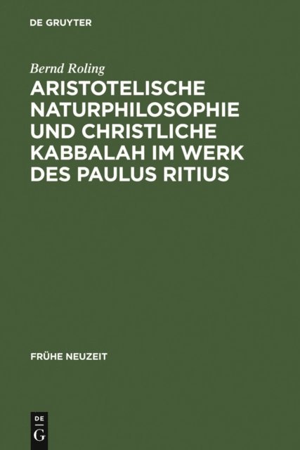 Bernd Roling - Aristotelische Naturphilosophie und christliche Kabbalah im Werk des Paulus Ritius, E-bok