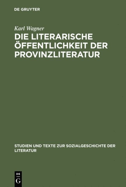 Karl Wagner - Die literarische Öffentlichkeit der Provinzliteratur, E-bok