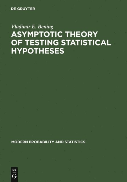 Vladimir E. Bening - Asymptotic Theory of Testing Statistical Hypotheses, E-bok