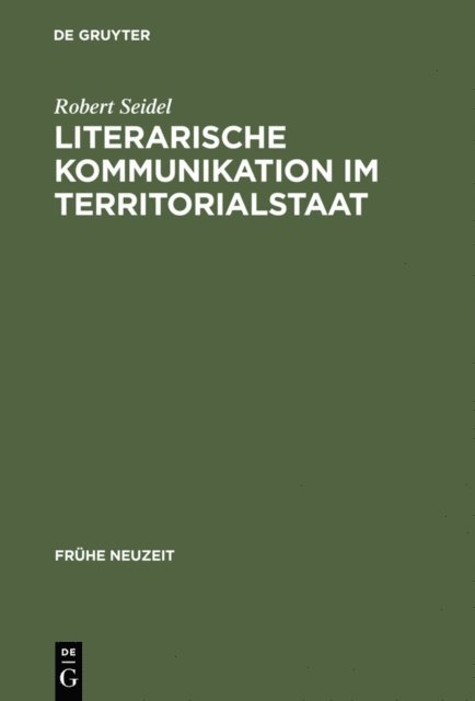 Robert Seidel - Literarische Kommunikation im Territorialstaat, E-bok