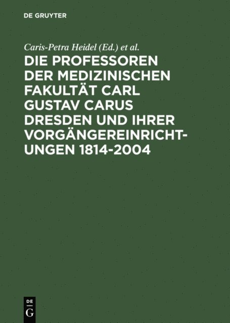 Marina Lienert, Caris-Petra Heidel - Die Professoren der Medizinischen Fakultät Carl Gustav Carus Dresden und ihrer Vorgängereinrichtungen 1814-2004, E-bok
