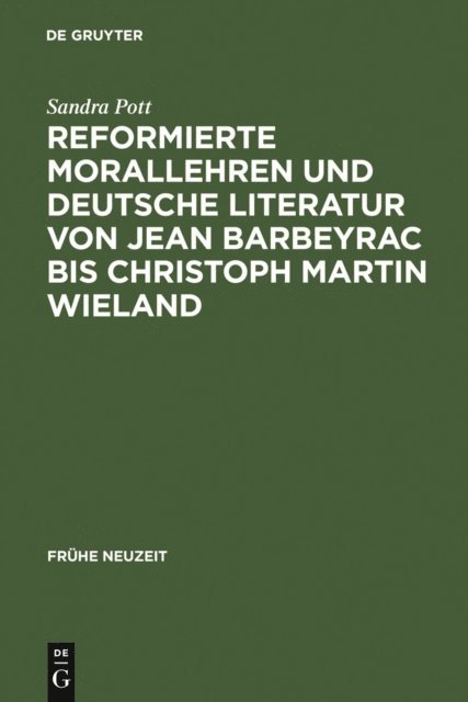 Sandra Pott - Reformierte Morallehren und deutsche Literatur von Jean Barbeyrac bis Christoph Martin Wieland, E-bok