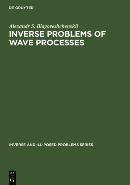 A. S. Blagoveshchenskii - Inverse Problems of Wave Processes, E-bok