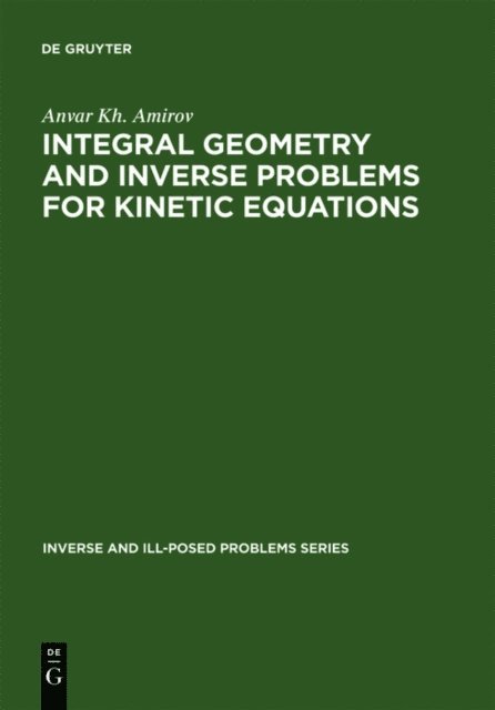 Anvar Kh. Amirov - Integral Geometry and Inverse Problems for Kinetic Equations, E-bok