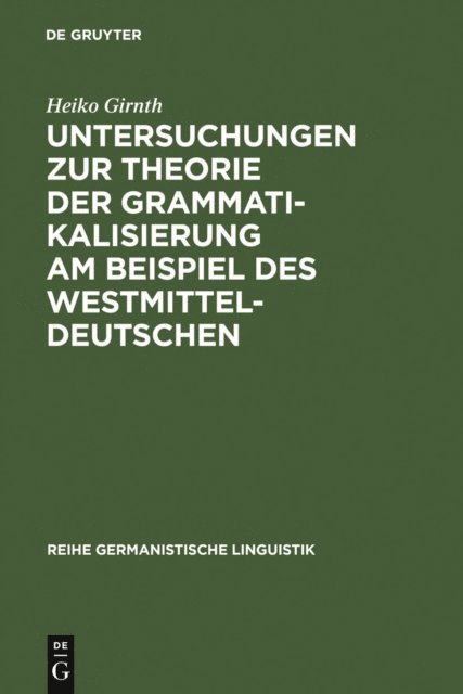 Heiko Girnth - Untersuchungen zur Theorie der Grammatikalisierung am Beispiel des Westmitteldeutschen, E-bok