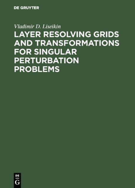 Vladimir D. Liseikin - Layer Resolving Grids and Transformations for Singular Perturbation Problems, E-bok