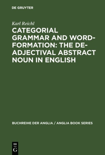 Karl Reichl - Categorial Grammar and Word-Formation: The De-adjectival Abstract Noun in English, E-bok