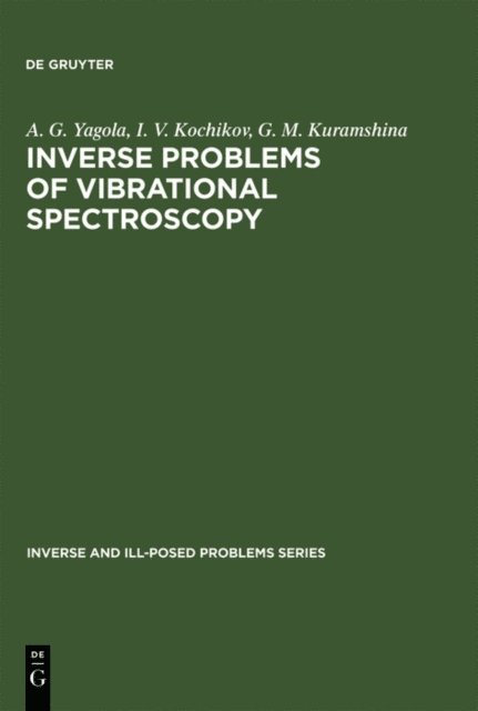 G. M. Kuramshina, I. V. Kochikov, A. G. Yagola - Inverse Problems of Vibrational Spectroscopy, E-bok