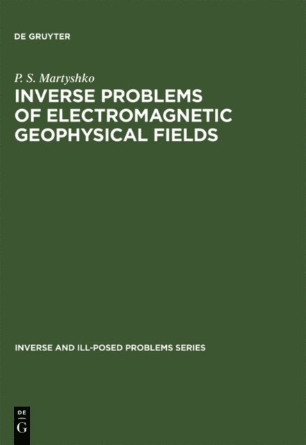P. S. Martyshko - Inverse Problems of Electromagnetic Geophysical Fields, E-bok