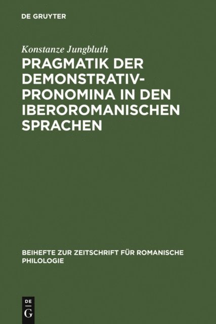 Konstanze Jungbluth - Pragmatik der Demonstrativpronomina in den iberoromanischen Sprachen, E-bok