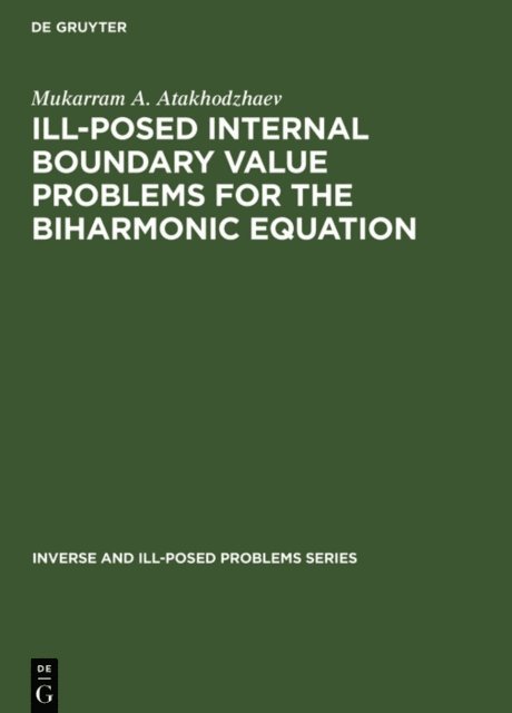 Mukarram A. Atakhodzhaev - Ill-Posed Internal Boundary Value Problems for the Biharmonic Equation, E-bok