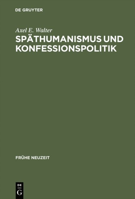 Axel E. Walter - Späthumanismus und Konfessionspolitik, E-bok