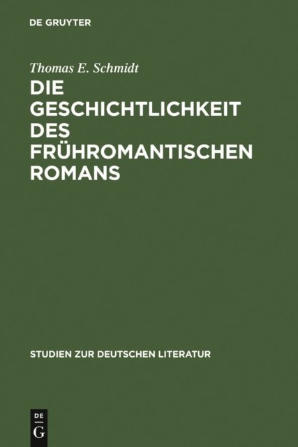 Thomas E. Schmidt - Die Geschichtlichkeit des frühromantischen Romans, E-bok