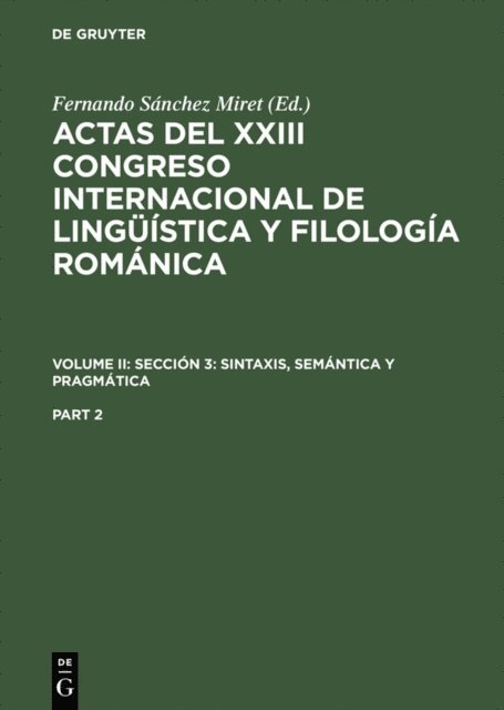 Fernando Sanchez Miret - Actas del XXIII Congreso Internacional de Lingüística y Filología Románica. Volume II: Sección 3: sintaxis, semántica y pragmática. Part 2, E-bok