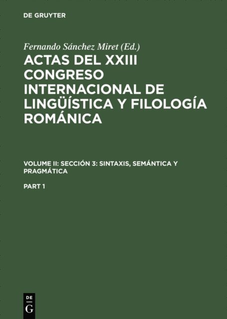 Fernando Sanchez Miret - Actas del XXIII Congreso Internacional de Lingüística y Filología Románica. Volume II: Sección 3: sintaxis, semántica y pragmática. Part 1, E-bok