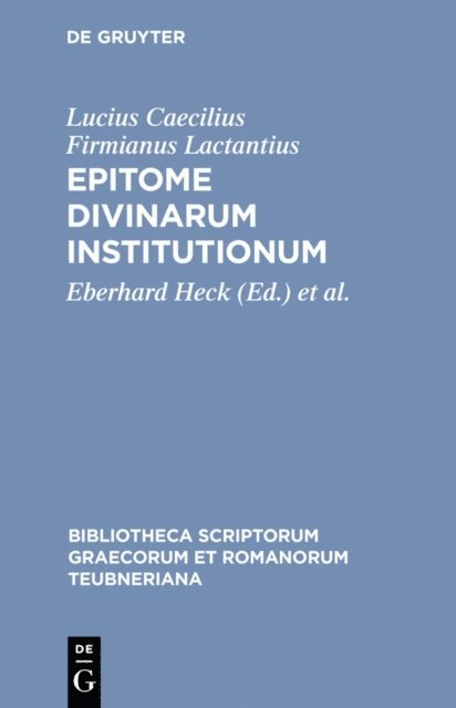Lucius Caecilius Firmianus Lactantius, Antonie Wlosok, Eberhard Heck - Epitome divinarum institutionum, E-bok