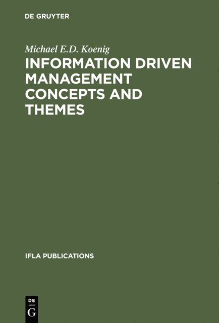 Michael E.D. Koenig - Information Driven Management Concepts and Themes, E-bok