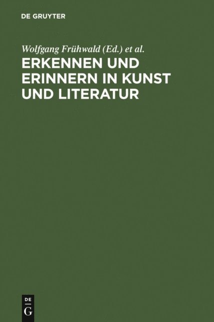 Peter Strohschneider, Michael Schilling, Dietmar Peil, Wolfgang Fruhwald - Erkennen und Erinnern in Kunst und Literatur, E-bok