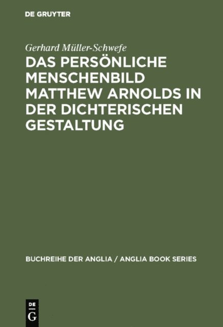 Gerhard Muller-Schwefe - Das persönliche Menschenbild Matthew Arnolds in der dichterischen Gestaltung, E-bok