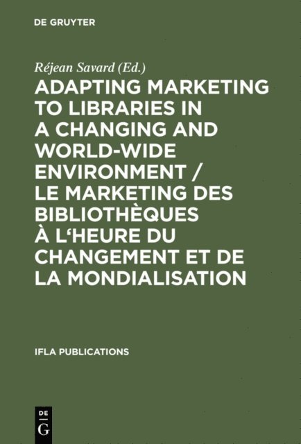 Rejean Savard - Adapting Marketing to Libraries in a Changing and World-wide Environment / Le marketing des bibliotheques a l'heure du changement et de la mondialisation, E-bok