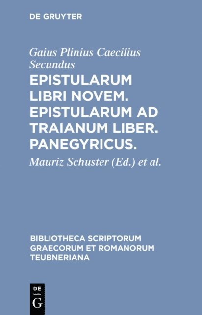 Gaius Plinius Caecilius Secundus, Rudolph Hanslik, Mauriz Schuster - Epistularum libri novem. Epistularum ad Traianum liber. Panegyricus., E-bok