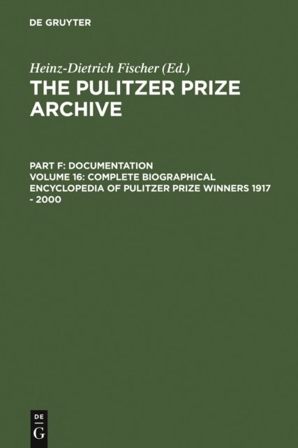 Heinz-D. Fischer - Complete Biographical Encyclopedia of Pulitzer Prize Winners 1917 - 2000, E-bok