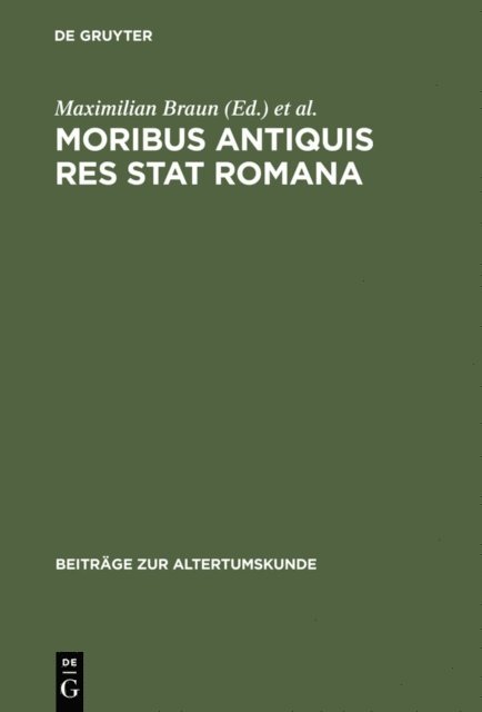 Fritz-Heiner Mutschler, Andreas Haltenhoff, Maximilian Braun - Moribus antiquis res stat Romana, E-bok