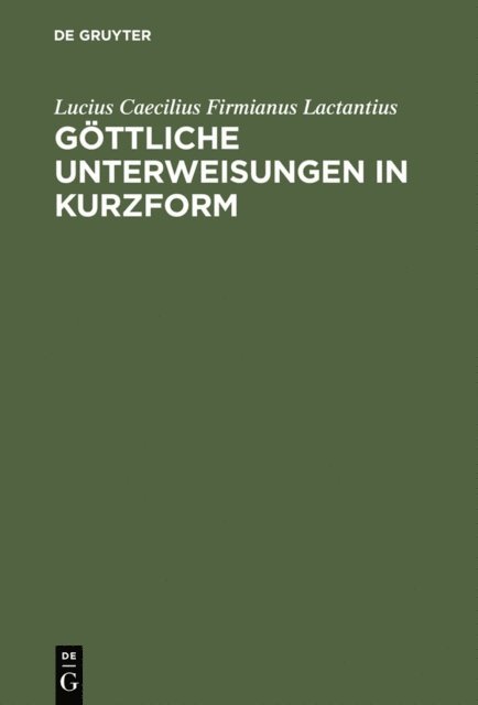 Lucius Caelius Firmianus Lactantius - Göttliche Unterweisungen in Kurzform, E-bok