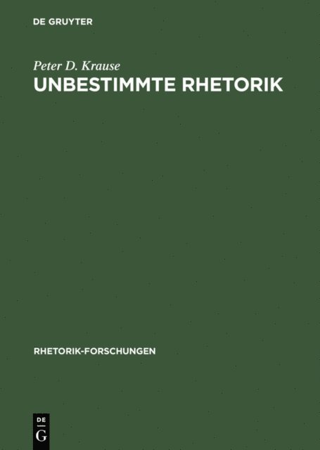 Peter D. Krause - Unbestimmte Rhetorik, E-bok