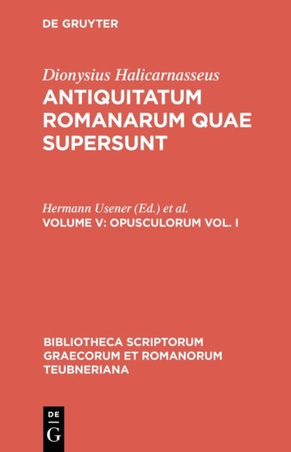 Dionysius Halicarnasseus, Ludwig Radermacher, Hermann Usener - Opusculorum vol. I, E-bok