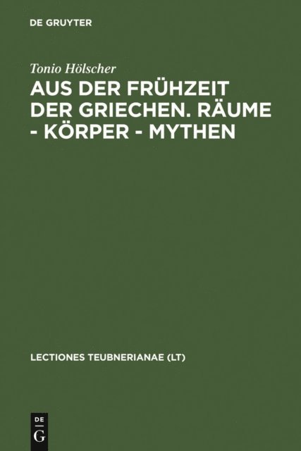 Tonio Holscher - Aus der Frühzeit der Griechen. Räume - Körper - Mythen, E-bok
