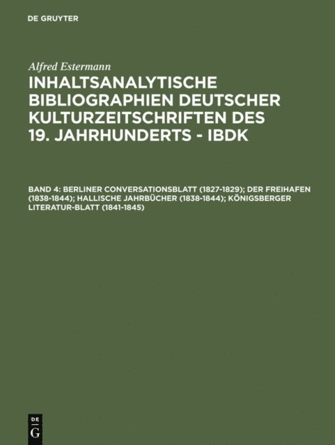 Alfred Estermann - Berliner Conversationsblatt (1827-1829); Der Freihafen (1838-1844); Hallische Jahrbücher (1838-1844); Königsberger Literatur-Blatt (1841-1845), E-bok