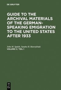 Guide to the Archival Materials of the German-speaking Emigration to the United States after 1933. Volume 3