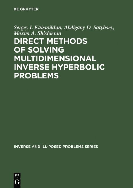 Maxim A. Shishlenin, Abdigany D. Satybaev, Sergey I. Kabanikhin - Direct Methods of Solving Multidimensional Inverse Hyperbolic Problems, E-bok