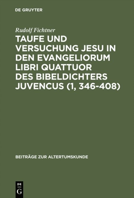 Rudolf Fichtner - Taufe und Versuchung Jesu in den Evangeliorum libri quattuor des Bibeldichters Juvencus (1, 346–408), E-bok
