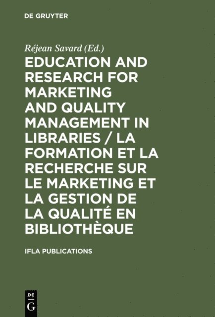 Rejean Savard - Education and Research for Marketing and Quality Management in Libraries / La formation et la recherche sur le marketing et la gestion de la qualite en bibliotheque, E-bok