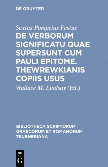 Sextus Pompeius Festus, Wallace M. Lindsay - De verborum significatu quae supersunt cum Pauli epitome. Thewrewkianis copiis usus, E-bok